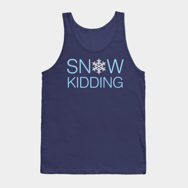 Snow Kidding Pun Tank Top by oddmatter